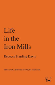 Title: Life in the Iron Mills, Author: Rebecca Harding Davis