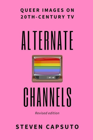 Alternate Channels: Queer Images on 20th-Century TV (revised edition)