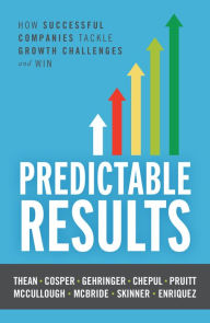 Title: Predictable Results: How Successful Companies Tackle Growth Challenges and Win, Author: Patrick Thean
