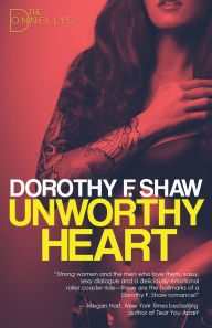 Title: Unworthy Heart: The Donnellys - Book 1, Author: Dorothy F. Shaw