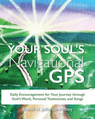 Title: YOUR SOUL'S NAVIGATIONAL GPS: Daily Encouragement for Your Journey through God's Word, Personal Testimonies and Songs, Author: Milind Joshi