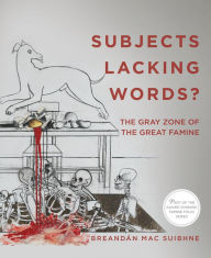 Title: Subjects Lacking Words?: The Gray Zone of the Great Famine, Author: Mike Tedesco