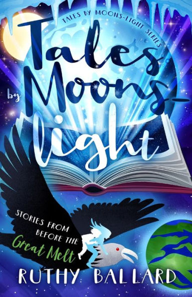 Tales By Moons-light: Stories from before the Great Melt