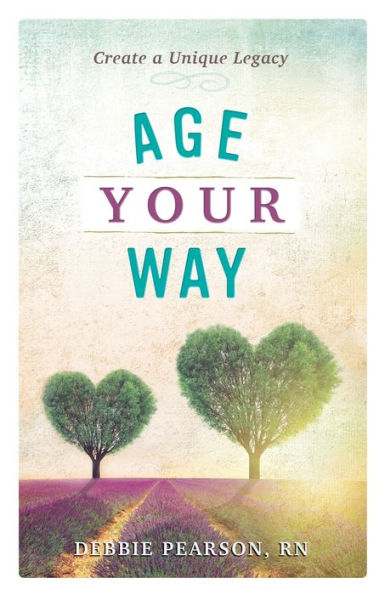 Age Your Way: Create a Unique Legacy