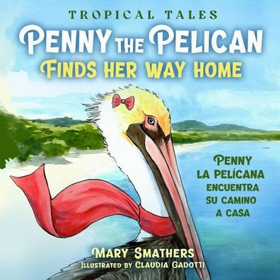 Penny the Pelican Finds Her Way Home: Penny la pelÃ¯Â¿Â½cana encuentra su camino a casa