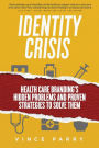 Identity Crisis: Health Care Branding's Hidden Problems and Proven Strategies to Solve Them