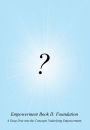 Empowerment Book II: Foundation:A Deep Dive into the Concepts Underlying Empowerment