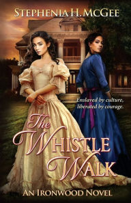 Title: The Whistle Walk: Ironwood Plantation Family Saga Book One, Author: Stephenia H McGee