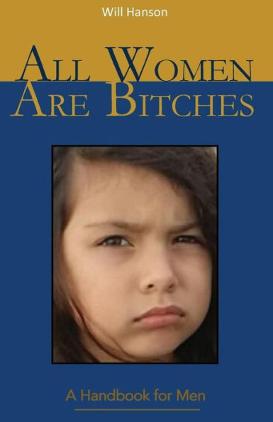 All Women Are Bitches: A Handbook for Men