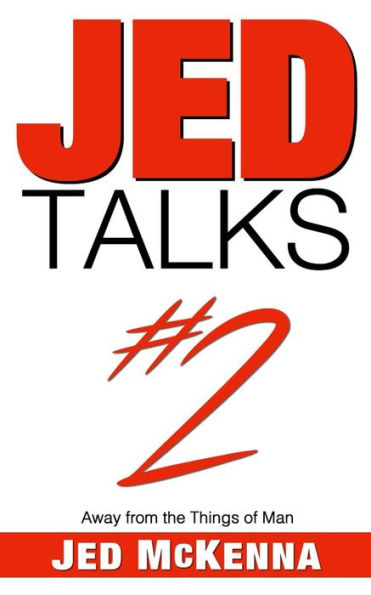 Jed Talks #2: Away from the Things of Man