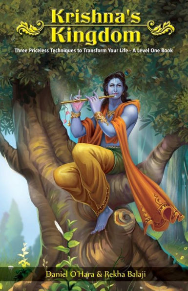 Krishna's Kingdom: Three Priceless Techniques to Improve Your Life