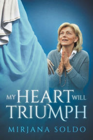 Title: My Heart Will Triumph, Author: WILLIAM H. SAHLMAN