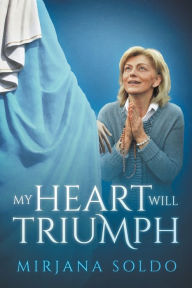 Title: My Heart Will Triumph, Author: Mirjana Soldo