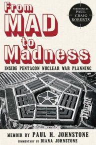 Title: From MAD to Madness: Inside Pentagon Nuclear War Planning, Author: Dr. Paul H. Johnstone