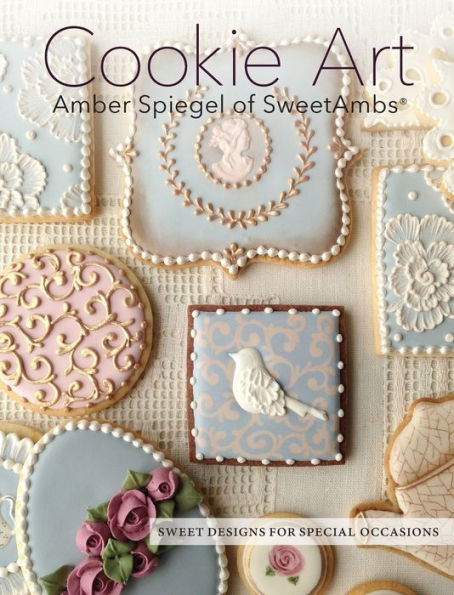 Cookie Art: Sweet Designs for Special Occasions