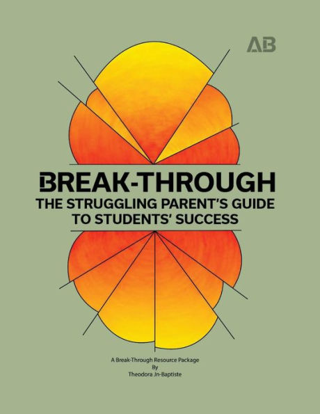 Break-Through: The Struggling Parent's Guide to Students' Success