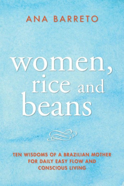 Women, Rice and Beans: Nine Wisdoms I Learned From My Mother When Really Paid Attention