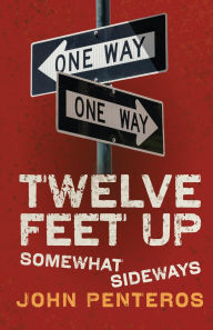 Title: Twelve Feet Up: Somewhat Sideways, Author: John Penteros