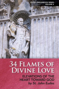 Title: 34 Flames of Divine Love: Elevations of the Heart Toward God by St. John Eudes, Author: Heart of Home
