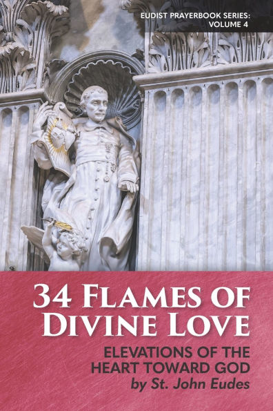 34 Flames of Divine Love: Elevations of the Heart Toward God by St. John Eudes