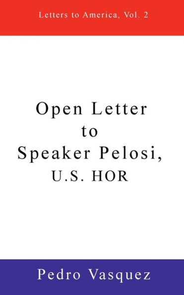 Open Letter to Speaker Pelosi, U.S. HOR: Letters to America, Vol. 2