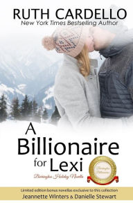 Title: A Billionaire For Lexi: Barrington Billionaire Holiday Novella, Author: Ruth Cardello