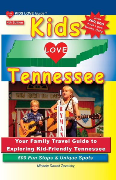 KIDS LOVE TENNESSEE, 4th Edition: Your Family Travel Guide to Exploring Kid-Friendly Tennessee. 500 Fun Stops & Unique Spots