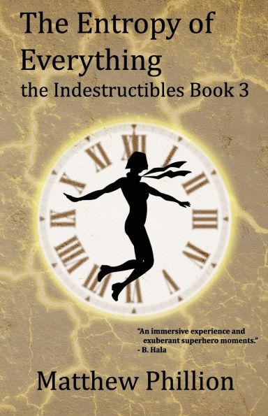 The Entropy of Everything: The Indestructibles Book 3