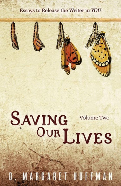 Saving Our Lives: Volume Two: Essays to Release the Writer in YOU