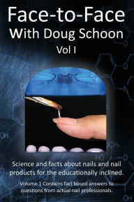 Title: Face-To-Face with Doug Schoon Volume I: Science and Facts about Nails/nail Products for the Educationally Inclined, Author: Doug Schoon