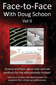 Title: Face-To-Face with Doug Schoon Volume II: Science and Facts about Nails/nail Products for the Educationally Inclined, Author: Doug Schoon