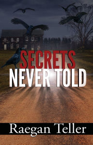 Title: Secrets Never Told, Author: Raegan Teller
