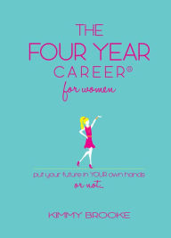 Title: The Four Year Career® for Women: Put Your Future in Your Own Hands or Not..., Author: Peter Nevland