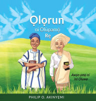 Title: Ọlọrun ni OlÃ¯Â¿Â½pamọ́ Rẹ, Author: Philip O Akinyemi