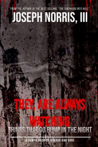 Title: They, Are Always Watching: Things That Go Bump in the Night, Author: Joseph Norris III