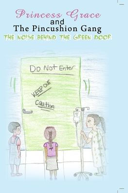 Princess Grace and The Pincushion Gang The Noise Behind The Green Door: Sickle Cell Children's Adventure Mystery