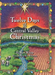 Title: 12 Days of Central Valley Christmas, Author: Ken White