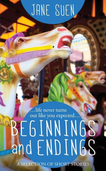 Beginnings and Endings: A Selection of Short Stories