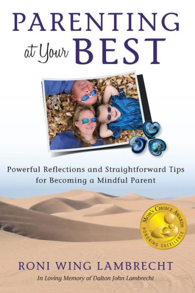 Parenting at Your Best: Powerful Reflections and Straightforward Tips for Becoming a Mindful Parent