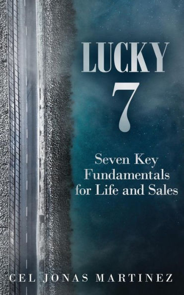 Lucky 7: Seven Key Fundamentals for Life and Sales