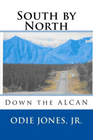 Title: South by North: Down the ALCAN, Author: Odie Jones Jr