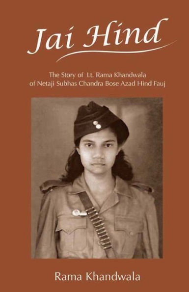 Jai Hind: The Story of Lt. Rama Khandwala of Netaji Subhas Bose Azad Hind Fauj