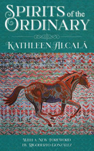 Title: Spirits of the Ordinary: A Tale of Casas Grandes, Author: Kathleen Alcalá