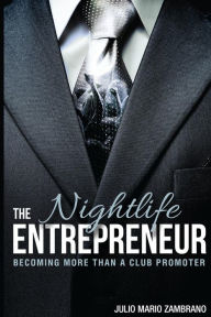 Title: The Nightlife Entrepreneur: Becoming More Than a Club Promoter, Author: Old Splendifolia