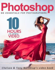 Title: Photoshop CC Essentials for Photographers: Chelsea & Tony Northrup's Video Book, Author: Tony Northrup