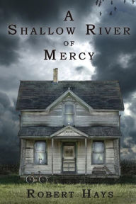 Title: A Shallow River of Mercy, Author: Robert Hays