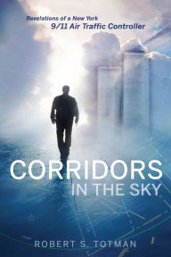 Title: Corridors in the Sky: Revelations of a New York 9/11 Air Traffic Controller, Author: Phillips