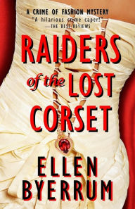 Title: Raiders of the Lost Corset: A Crime of Fashion Mystery, Author: Ellen Byerrum