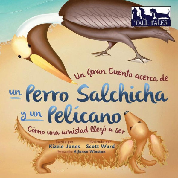 Un Gran Cuento acerca de un Perro Salchicha y un PelÃ¯Â¿Â½cano (Spanish/English Bilingual Soft Cover): CÃ¯Â¿Â½mo una Amistad llegÃ¯Â¿Â½ a ser (Tall Tales # 2)