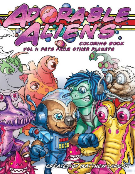 Adorable Aliens Coloring Book Volume 1: Pets from other Planets